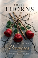 These Thorns: From Problems to Promises B0HB6N73CK Book Cover