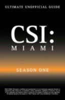 Ultimate Unofficial CSI Miami Season One Guide: CSI Miami Season 1 Unofficial Guide 1603320245 Book Cover
