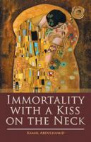 Immortality with a Kiss on the Neck 1490770801 Book Cover