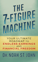 The 7-Figure Machine: Your Ultimate Roadmap to Endless Earnings and Financial Freedom 1722506776 Book Cover