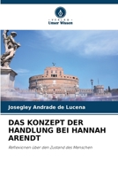 DAS KONZEPT DER HANDLUNG BEI HANNAH ARENDT: Reflexionen über den Zustand des Menschen (German Edition) 6203900451 Book Cover