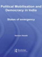 Political Mobilisation and Democracy in India: States of Emergency (Routledge Advances in South Asian Studies) 0415544793 Book Cover