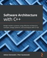 Software Architecture with C++: Design modern systems using effective architecture concepts, design patterns, and techniques with C++20 1838554599 Book Cover