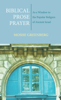 Biblical Prose Prayer: As a Window to the Popular Religion of Ancient Israel (The Taubman Lectures in Jewish Studies. Sixth Series) 0520050118 Book Cover