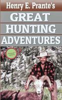 Henry E. Prante's Great Hunting Adventures: Hunting in the Pacific Northwest 1499314590 Book Cover