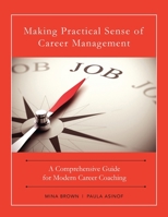 Making Practical Sense of Career Management: A Comprehensive Guide for Modern Career Coaching 1544662483 Book Cover