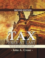 Tax Free at Last: A call to the American voters to tell Congress to simplify the tax law, give TAX FREEDOM TO MILLIONS, and then to get their hands around the big fiscal issues. NOW! B0DZ3NMXPN Book Cover