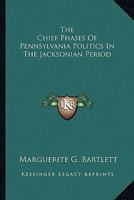 The Chief Phases of Pennsylvania Politics in the Jacksonian Period 0548313350 Book Cover