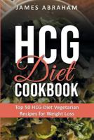 HCG Diet Cookbook: Top 50 HCG Diet Vegetarian Recipes for Weight Loss 172570224X Book Cover