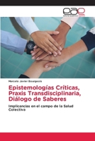 Epistemologías Críticas, Praxis Transdisciplinaria, Diálogo de Saberes (Spanish Edition) 6200024812 Book Cover