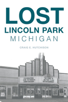 Lost Lincoln Park, Michigan 1467145807 Book Cover