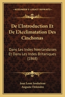 De L'Introduction Et De L'Acclimatation Des Cinchonas: Dans Les Indes Neerlandaises Et Dans Les Indes Britaniques (1868) 1271330334 Book Cover