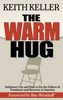 The Warm Hug: Substance Use and How to Fix the Failure of Treatment and Recovery in America 0960066926 Book Cover