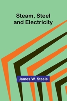 Steam, Steel, and Electricity 1508762511 Book Cover