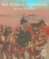 War Artists in Afghanistan: Beyond the Wire 1851497889 Book Cover