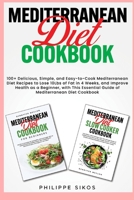 MEDITERRANEAN Diet COOKBOOK: 100+ Delicious, Simple, and Easy-to-Cook Mediterranean Diet Recipes to Lose 10Lbs of Fat in 4 Weeks, and Improve Healt 1803619929 Book Cover