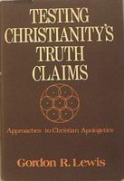 Testing Christianity's truth-claims: Approaches to Christian apologetics B000RGNTFK Book Cover