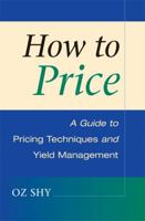 How to Price: A Guide to Pricing Techniques and Yield Management 0521887593 Book Cover