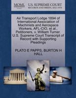 Air Transport Lodge 1894 of International Association of Machinists and Aerospace Workers, AFL-CIO, et al., Petitioners, v. William Turner. U.S. ... of Record with Supporting Pleadings 1270710850 Book Cover