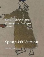 King Arturo en una Connecticut Yanqui Court: Spanglish Version 109026917X Book Cover