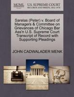 Sarelas (Peter) v. Board of Managers & Committee on Grievances of Chicago Bar Ass'n U.S. Supreme Court Transcript of Record with Supporting Pleadings 1270565230 Book Cover