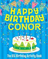 Happy Birthday Conor - The Big Birthday Activity Book: (Personalized Children's Activity Book) 1986388603 Book Cover