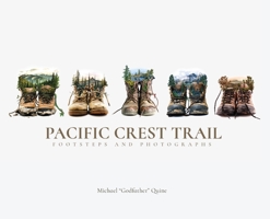 Pacific Crest Trail: Footsteps and Photographs 1662939876 Book Cover