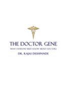 The Doctor Gene: What Everyone Must Know about Doctors 1482871068 Book Cover