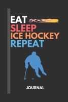 Eat Sleep ice hockey Repeat journal: Motivation Quote Ice Hockey Notebook Journal Blank Lined College Ruled Composition Notepad 120 Pages Novelty Birthday Gift for an Ice Hockey Player Son 1677238216 Book Cover