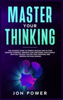 Master Your Thinking: The Ultimate Guide to Empath Healing and to Stop Negative Thinking. Improve Your Emotional Intelligence with Self Esteem. Master Your Emotions and Improve Decision Making B08D54RBS3 Book Cover