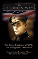 The Colonel's Way: The Secret Diaries of a P.O.W., Philippines 1941-1945 1495277933 Book Cover