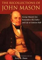 The Recollections of John Mason: George Mason's Son Remembers His Father and Life at Gunston Hall 1889324256 Book Cover