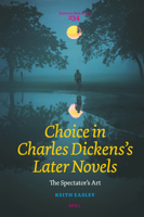 Choice in Charles Dickens's Later Novels: The Spectator's Art 9004528490 Book Cover