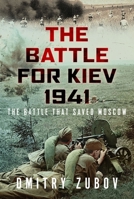 Battle for Kiev 1941 : The Battle That Saved Moscow 1399052306 Book Cover