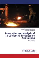 Fabrication and Analysis of a Composite Produced by Stir Casting 6206150771 Book Cover