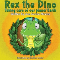 Rex the Dino: Taking Care of Our Planet Earth 195201140X Book Cover