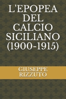 L'Epopea del Calcio Siciliano (1900-1915) B092PG6LML Book Cover