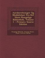 Aarsberetninger Og Meddelelser Fra Det Store Kongelige Bibliothek, Volume 1 1293000620 Book Cover