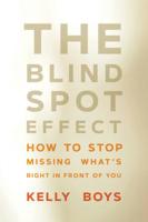 The Blind Spot Effect: How to Stop Missing What's Right in Front of You 1622039971 Book Cover