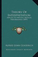 Theory of interpretation applied to artistic musical performance 3337929826 Book Cover