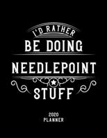 I'd Rather Be Doing Needlepoint Stuff 2020 Planner: Needlepoint Fan 2020 Planner, Funny Design, 2020 Planner for Needlepoint Lover, Christmas Gift for Needlepoint Lover 1678961671 Book Cover
