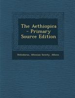 The Aethiopica - Primary Source Edition 1294612433 Book Cover