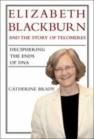 Elizabeth Blackburn and the Story of Telomeres: Deciphering the Ends of DNA 0262512459 Book Cover