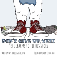 Don't Give Up, Yeti: Yeti Learns to Tie His Shoes B0BKC9ZQK3 Book Cover