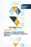 A Study on Fuzzy Bck/Bci-Algebras and Related Algebraic Systems 363970889X Book Cover