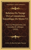 Relation Du Voyage De La Commission Scientifique De Moree V1: Dans Le Peloponnese, Les Cyclades Et L'Attique (1836) 1160754349 Book Cover