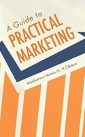 A Guide to Practical Marketing 1954095007 Book Cover