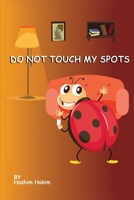 Do Not Touch My Spots: The Family Visit B08NYHXL65 Book Cover