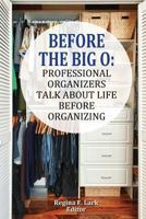 Before the Big O: Professional Organizers Talk about Life before Organizing 1500194174 Book Cover