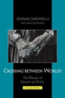 Crossing Between Worlds: The Navajo of Canyon De Chelly 1577665473 Book Cover